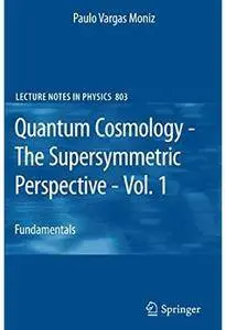 Quantum Cosmology - The Supersymmetric Perspective - Vol. 1: Fundamentals