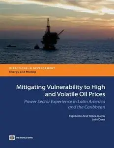 Mitigating Vulnerability to High and Volatile Oil Prices: Power Sector Experience in Latin America and the Caribbean