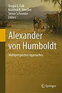 Alexander von Humboldt: Multiperspective Approaches