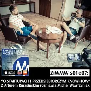 «Podcast - S1E7 ZiWMW: O Start Up’ach i Przedsiębiorczym Know-How - Artur Kurasiński» by Michał Wawrzyniak