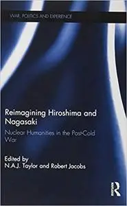 Reimagining Hiroshima and Nagasaki: Nuclear Humanities in the Post-Cold War