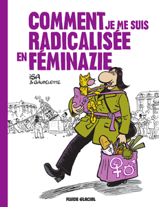 Comment Je Me Suis Radicalisée En Féminazie