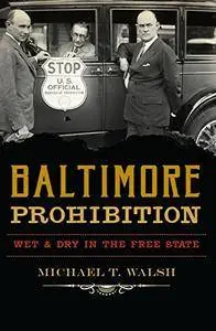 Baltimore Prohibition: Wet And Dry In The Free State