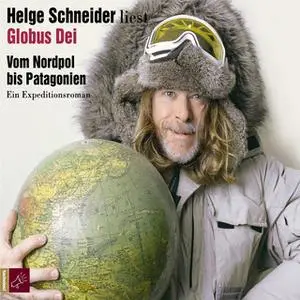 «Globus Dei: Vom Nordpol bis Patagonien» by Helge Schneider