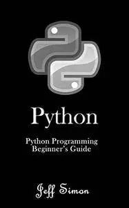 Python: Python Programming Beginner’s Guide