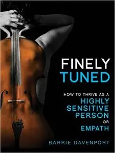 Barrie Davenport - Finely Tuned: How To Thrive As A Highly Sensitive Person or Empath