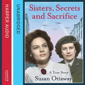 «Sisters, Secrets and Sacrifice: The True Story of WWII Special Agents Eileen and Jacqueline Nearne» by Susan Ottaway