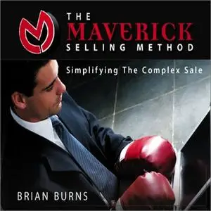 The Maverick Selling Method: Simplifying the Complex Sale [Audiobook]