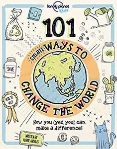 101 Small Ways to Change the World (Lonely Planet Kids)