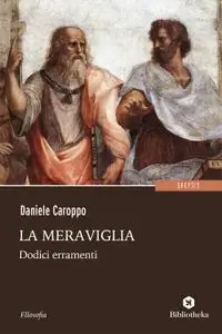 Daniele Caroppo - La meraviglia. Dodici erramenti