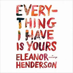 Everything I Have Is Yours: A Marriage [Audiobook]