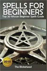Spells For Beginners : Top 30 Wiccan Beginner Spells Guide