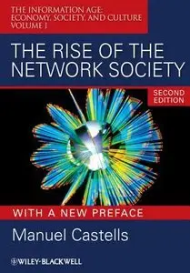 The Rise of the Network Society: The Information Age: Economy, Society, and Culture Volume I