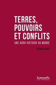 Pierre Blanc, "Terres, pouvoirs et conflits: Une agro-histoire du monde"