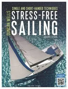 Stress-Free Sailing: Single and Short-handed Techniques, Second Edition (Repost)