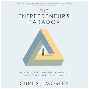 The Entrepreneur’s Paradox: And How to Overcome the 16 Pitfalls Along the Startup Journey [Audiobook]