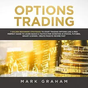 Options Trading: 7 Golden Beginners Strategies to Start Trading Options Like a Pro