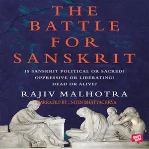 «Battle For Sanskrit : Is Sanskrit Political or Sacred? Oppressive or Liberating? Dead or Alive?» by Rajiv Malhotra