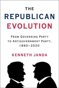 The Republican Evolution: From Governing Party to Antigovernment Party, 1860–2020