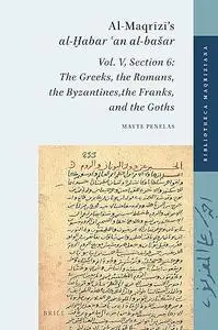 Al-Maqrzs al-abar an al-baar Vol. V, Section 6: The Greeks, Romans, Byzantines, Franks, and Goths