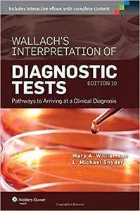 Wallach's Interpretation of Diagnostic Tests: Pathways to Arriving at a Clinical Diagnosis (Interpretation of Diagnostric Tests