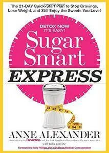 Sugar Smart Express: The 21-Day Quick Start Plan to Stop Cravings, Lose Weight, and Still Enjoy the Sweets You Love! (Repost)