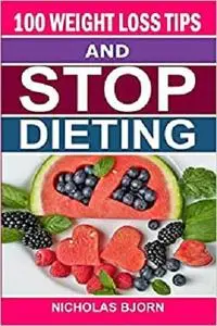 100 Weight Loss Tips & Stop Dieting