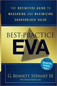 Best-Practice EVA: The Definitive Guide to Measuring and Maximizing Shareholder Value