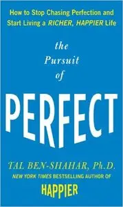 The Pursuit of Perfect: How to Stop Chasing Perfection and Start Living a Richer, Happier Life 