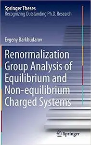 Renormalization Group Analysis of Equilibrium and Non-equilibrium Charged Systems