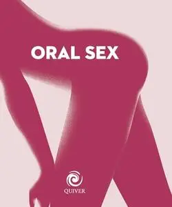 Oral Sex: 50 His & Her Tongue Techniques for Toe-Curling Ecstasy