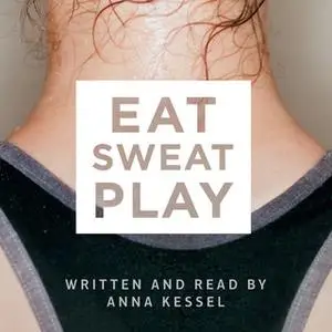 «Eat Sweat Play» by Anna Kessel