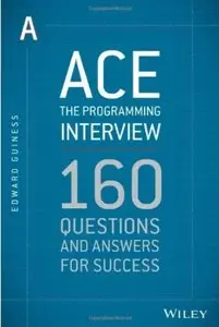 Ace the Programming Interview: 160 Questions and Answers for Success [Repost]