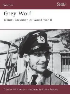 Grey Wolf: U-boat Crewman of World War II (Osprey Warrior 36)