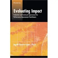 Evaluating Impact: Evaluation and Continual Improvementfor Performance Improvement Practitioners
