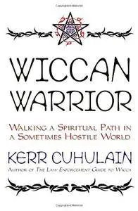 Wiccan Warrior: Walking a Spiritual Path in a Sometimes Hostile World(Repost)