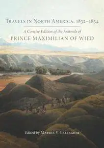 Travels in North America, 1832–1834 : A Concise Edition of the Journals of Prince Maximilian of Wied