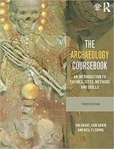 The Archaeology Coursebook: An Introduction to Themes, Sites, Methods and Skills Ed 4