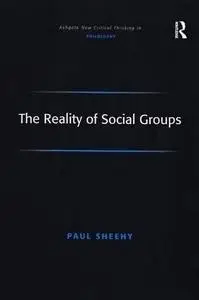 The Reality of Social Groups (Ashgate New Critical Thinking in Philosophy) (Ashgate New Critical Thinking in Philosophy)