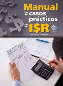 «Manual de casos prácticos de ISR 2016» by José Pérez Chávez,Raymundo Fol Olguín