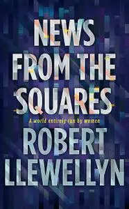«News from the Squares» by Robert Llewellyn