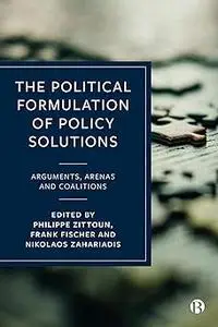 The Political Formulation of Policy Solutions: Arguments, Arenas, and Coalitions