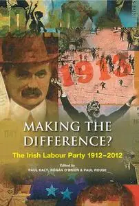 «The Irish Labour Party 1912–2012» by Paul Daly, Paul Rouse, Rónán O’Brien