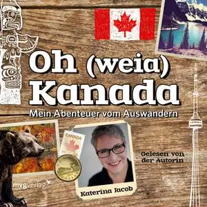 «Oh (weia) Kanada: Mein Abenteuer vom Auswandern» by Katerina Jacob