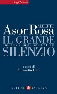 Alberto Asor Rosa - Il grande silenzio, Intervista sugli intellettuali