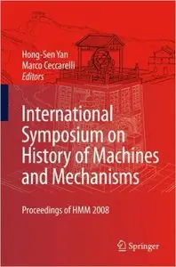 International Symposium on History of Machines and Mechanisms: Proceedings of HMM 2008 (Repost)