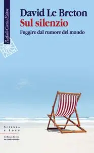 David le Breton - Sul silenzio. Fuggire dal rumore del mondo