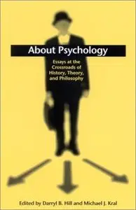 About Psychology: Essays at the Crossroads of History, Theory, and Philosophy