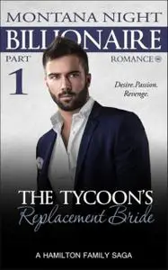 «Billionaire Romance: The Tycoon's Replacement Bride – Part 1» by Montana Night