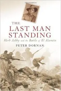 The Last Man Standing: Herb Ashby and the Battle of El Alamein by Peter Dornan (Repost)